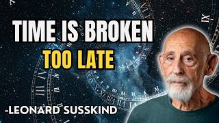 IS TIME GOING BACKWARD? ⚠️ Scientists Are TERRIFIED… Here’s Why | Leonard Susskind