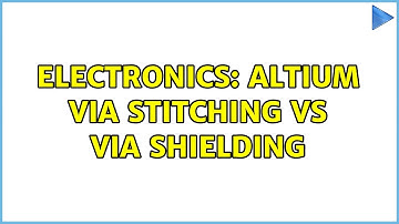 Electronics: Altium Via stitching vs Via Shielding