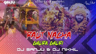 Raut Nacha & Gaura Gauri Special 2020 | Dj Sanju x Dj Dj Nikhil Rjn | All Ut Zone