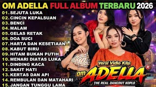 OM ADELLA FULL ALBUM TERBARU 2026 || SEJUTA LUKA - CINCIN KEPALSUAN – BENCI - MALAM