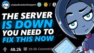 THE SERVER IS DOWN YOU NEED TO FIX THIS NOW! | Tales From Tech Support