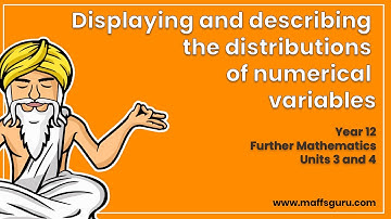 Displaying and describing the distributions of numerical variables | Further Maths | Preview