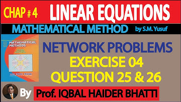 Ch# 4 | LINEAR EQUATIONS |NETWORK PROBLEM EX 4 Q 25 & 26 | Mathematical Method By SM Yusuf (Lec-10)