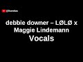 Debbie Downer LØLØ X Maggie Lindemann Vocals mp3