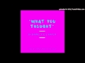 What You Thought Ft Lil Kayla Prod By Division mp3