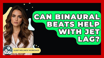 Can Binaural Beats Help With Jet Lag? - Sleep Wellness Workshop