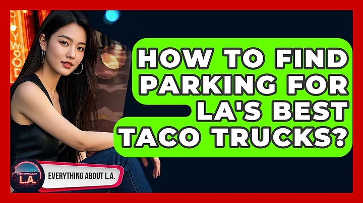 How To Find Parking For LA's Best Taco Trucks? - Everything About LA