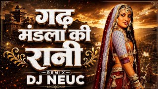 Gadh Mandla Ki Rani - Dj Neuc 