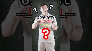 The oldest names that are still popular today!