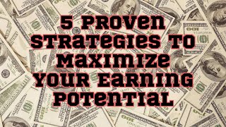 5 Proven Strategies to Maximize Your Earning Potential