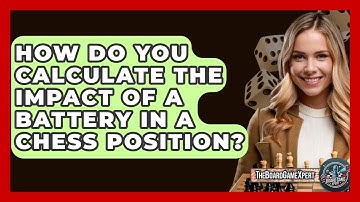 How Do You Calculate The Impact Of A Battery In A Chess Position? - The Board Game Xpert