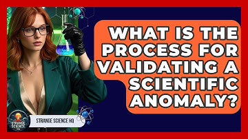 What Is the Process for Validating a Scientific Anomaly? - Strange Science HQ