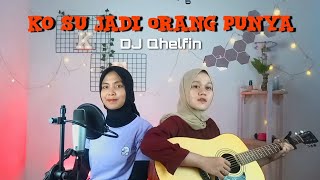 Ko Su Jadi Orang Punya - DJ Qhelfin || yolandani akustik cover