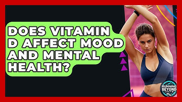Does Vitamin D Affect Mood And Mental Health? - Running Beyond Limits