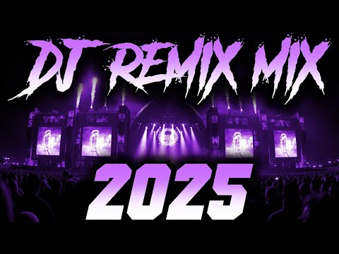 DJ SONG 2025 Remixes Mashups Of Popular Songs 2025 DJ Remix Club Music Disco DJ Mix 2025