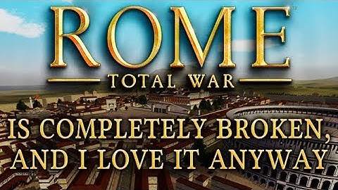 Rome: Total War is Completely Broken, and I Love It Anyway
