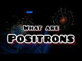 Understanding Positrons