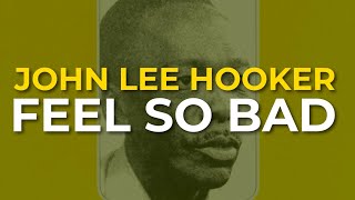 John Lee Hooker - Feel So Bad (Official Audio)