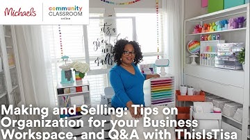 Online Class: Making and Selling: Tips for your Business Workspace and Q&A w/ThisIsTisa | Michaels