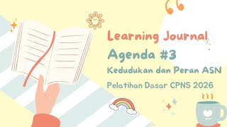 LEARNING JOURNAL AGENDA 3 #Kedudukan dan Peran ASN  LATSAR CPNS 2026 @BapelkesBatamChannel