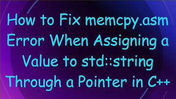 How to Fix memcpy.asm Error When Assigning a Value to std::string Through a Pointer in C++