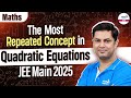 The Most Repeated Concept in Quadratic Equations | Math | JEE Main 2025 | @InfinityLearn-JEE