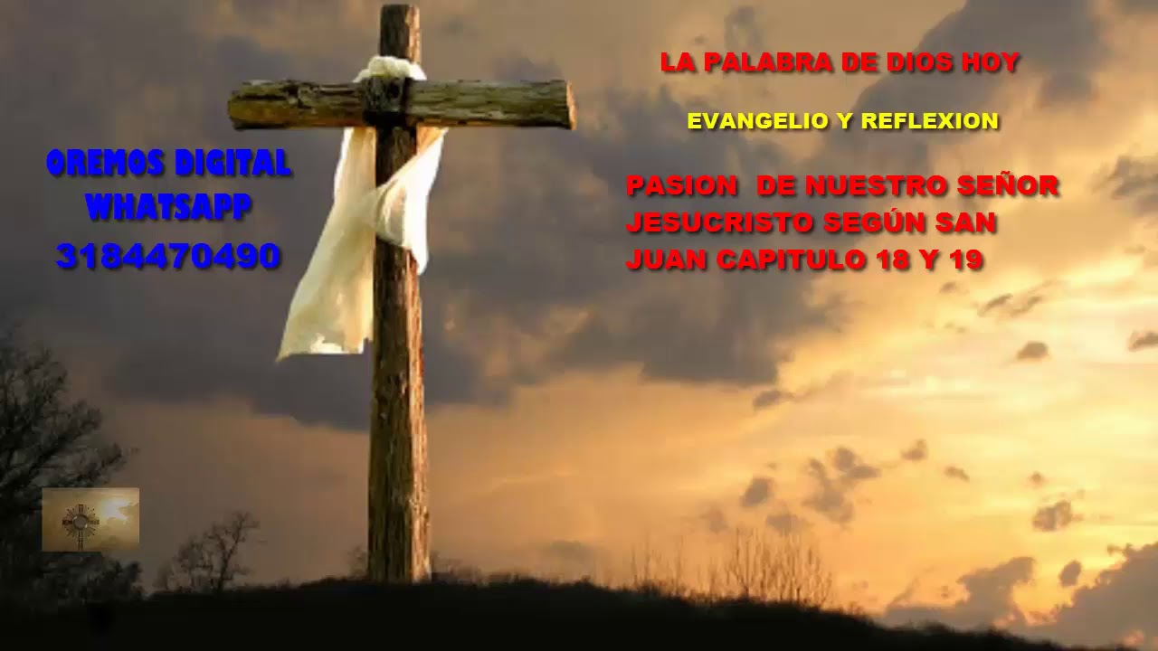 Pasion De Nuestro Senor Jesucristo Segun San Juan Capitulos 18 Y 19 Oremos Digital Youtube