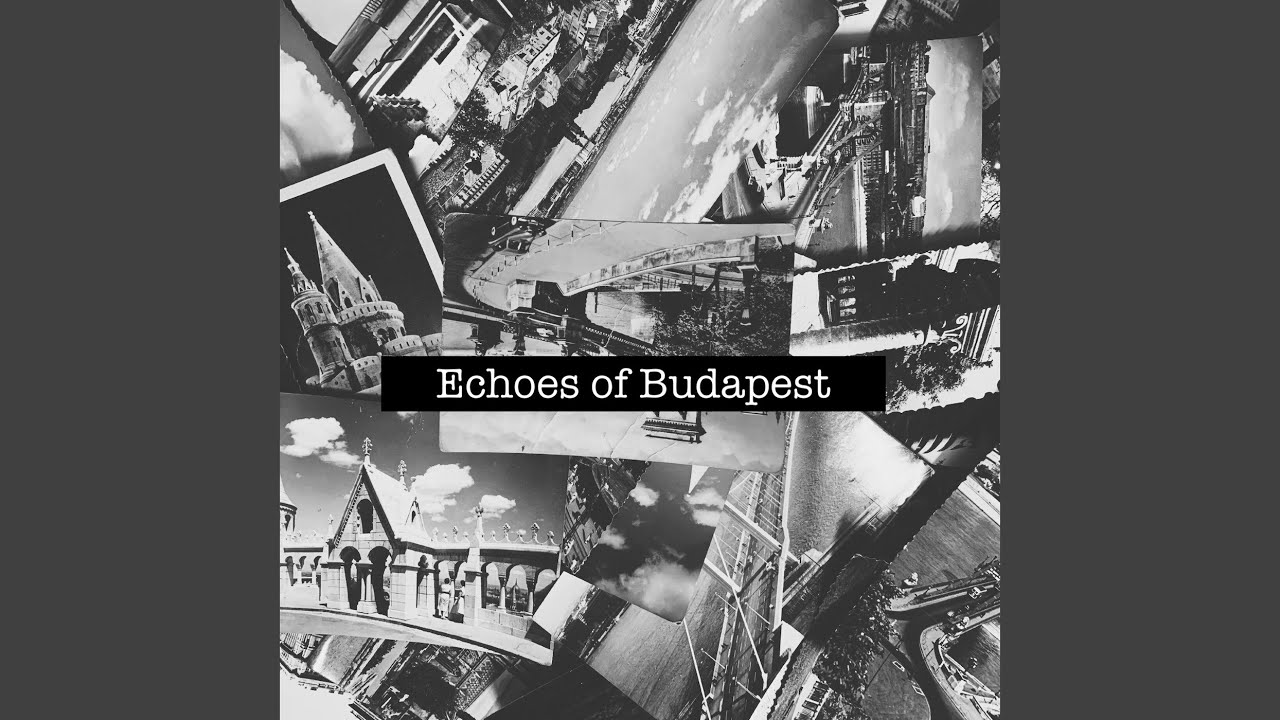 Echoes of Budapest