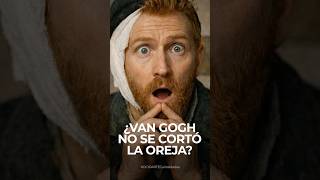 ¿Van Gogh no se cortó la oreja? 👂🏼 #VanGogh #PaulGauguin #HistoriaReal
