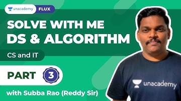 Solve with me DS & Algorithm 3 | For all Engg. Students | CS/IT | Subba Rao | Unacademy Flux