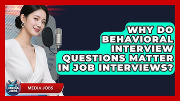 Why Do Behavioral Interview Questions Matter In Job Interviews? - Media Jobs