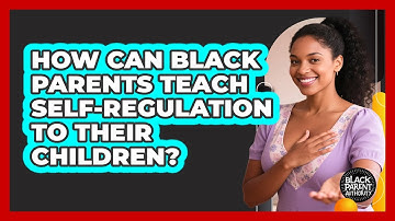 How Can Black Parents Teach Self-regulation To Their Children? - Black Parent Authority