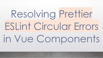 Resolving Prettier ESLint Circular Errors in Vue Components