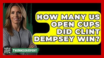 How Many US Open Cups Did Clint Dempsey Win? - The Soccer Xpert