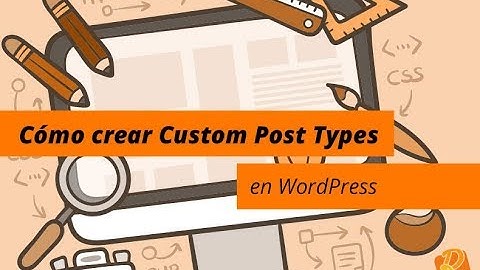 Cómo crear Custom Post Types en WordPress