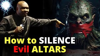 3 Steps to Silence EVIL ALTARS | APOSTLE JOSHUA SELMAN