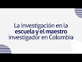 Orientaciones - Proyecto "La investigación en la escuela y el maestro investigador en Colombia"