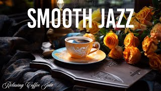 Smooth Jazz - Enjoy the Taste of Coffee with Piano Jazz & Sweet Bossa Nova Music for Positive Moods