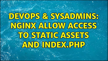 DevOps & SysAdmins: NGINX Allow access to static assets and index.php