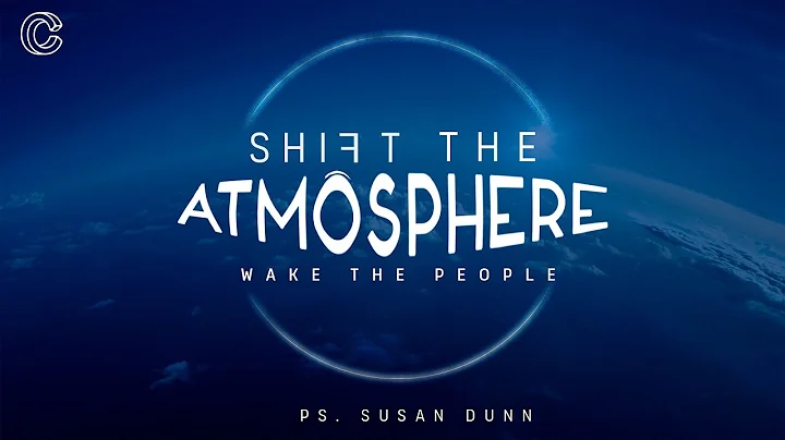 Shift The Atmosphere - Pastor Susan Dunn