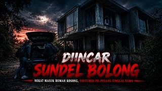 UJI NYALI BERUJUNG PETAKA ! DIINCAR SUNDEL RUMAH KOSONG
