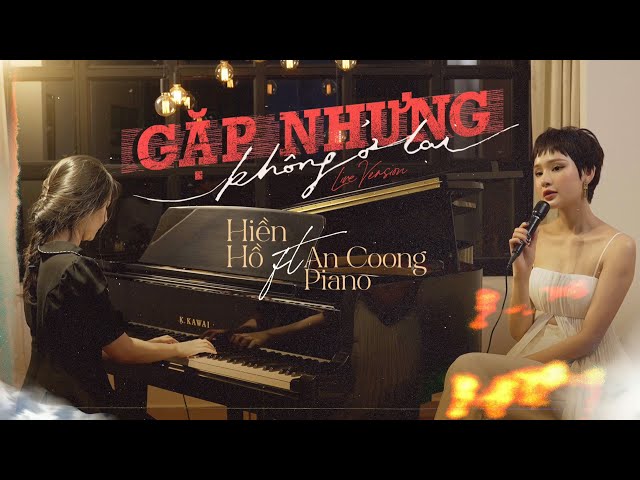 Gặp Nhưng Không Ở Lại - Hiền Hồ Ft. An Coong Piano | Live Version class=