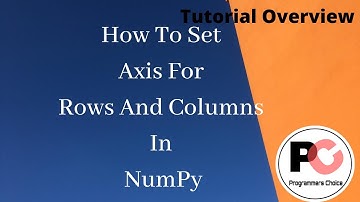How to Set Axis For Rows And Column In NumPy || Tutorial Overview || NumPy Arrays || For Beginners