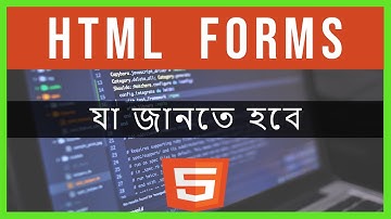 HTML FORMS | In Bangla | HTML5 Bangla Tutorial - Part 22