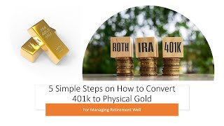 5 Simple Steps on How to Convert 401k to Physical Gold for Managing Retirement Well