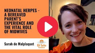 Neonatal herpes - A bereaved parent’s experience and the vital role of midwives