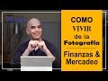 Como vivir de la fotografía - Finanzas y Mercadeo