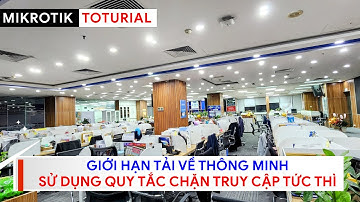 [Bandwidth] Giới hạn tải về thông minh sử dụng QUY TẮC CHẶN TỨC THÌ | Mikrotik Viet Nam