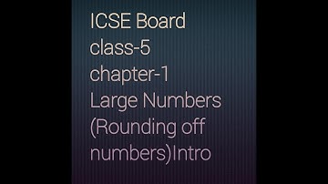 ICSE Board Class 5 chapter 1 large Numbers (Rounding off numbers)intro