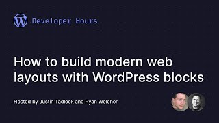 Developer Hours: How to build modern web layouts with WordPress blocks